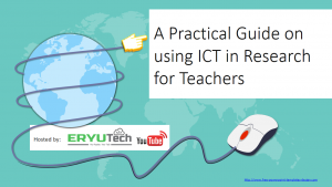 A Practical Guide on using ICT in Research for Teachers